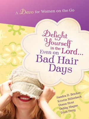 cover image of Delight Yourself in the Lord…Even on Bad Hair Days